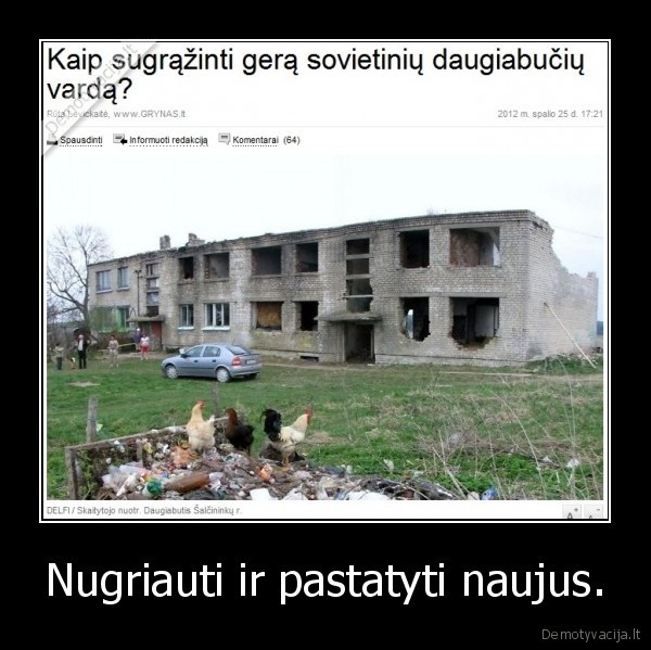 Nugriauti ir pastatyti naujus. - 