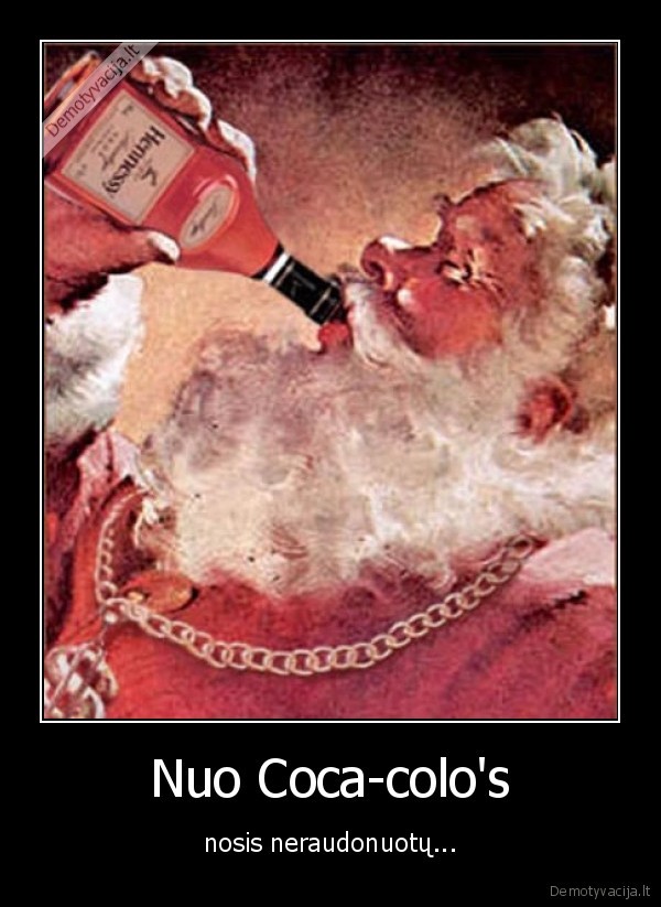 Nuo Coca-colo's - nosis neraudonuotų...