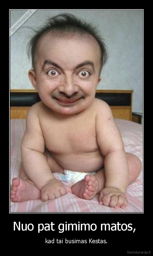 Nuo pat gimimo matos,  - kad tai busimas Kestas.