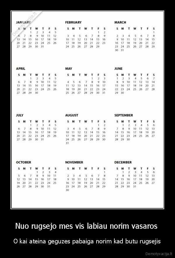 Nuo rugsejo mes vis labiau norim vasaros  - O kai ateina geguzes pabaiga norim kad butu rugsejis