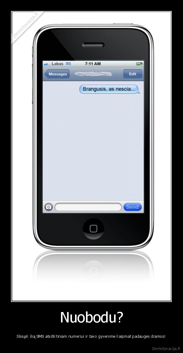 Nuobodu? - Išsiųsk šią SMS atsitiktiniam numeriui ir tavo gyvenime kaipmat padaugės dramos!