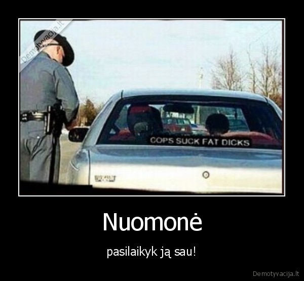 Nuomonė - pasilaikyk ją sau!