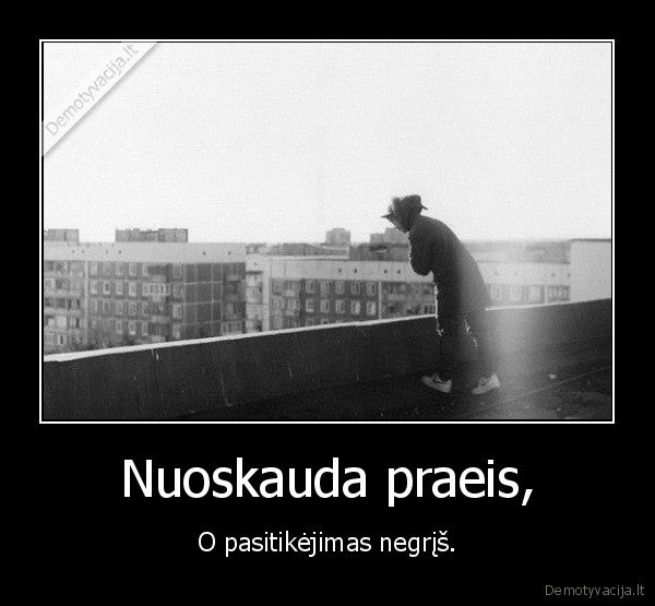 Nuoskauda praeis, - O pasitikėjimas negrįš.