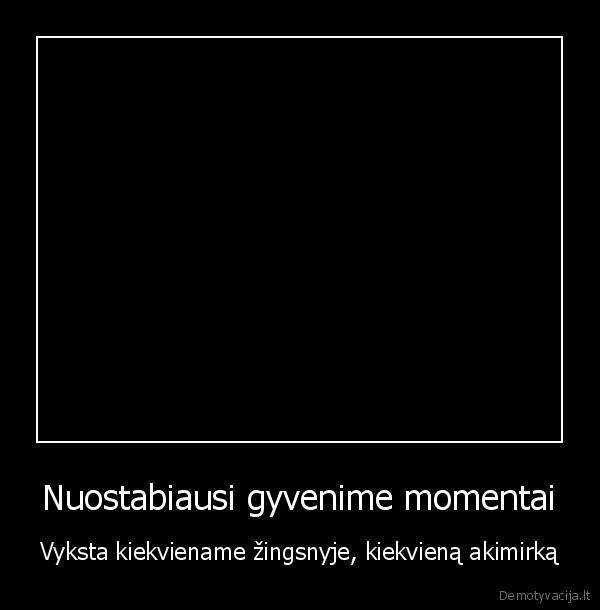 Nuostabiausi gyvenime momentai