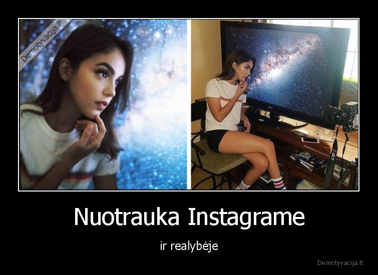 Nuotrauka Instagrame - ir realybėje