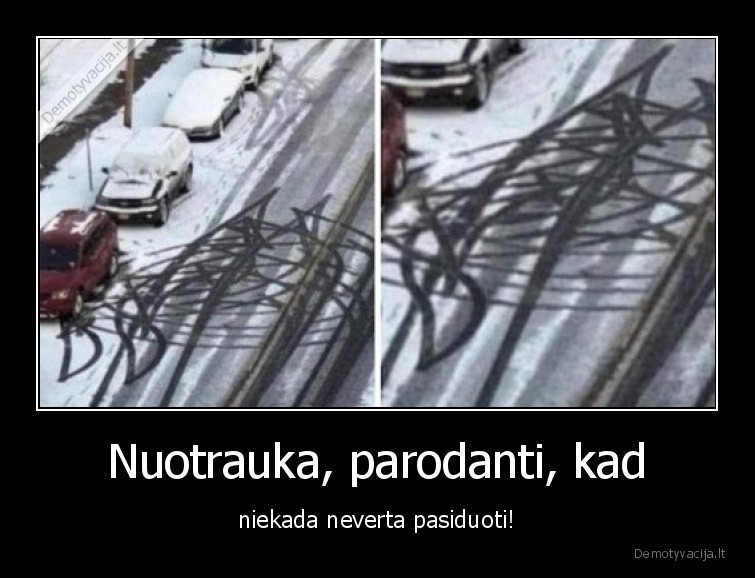 Nuotrauka, parodanti, kad - niekada neverta pasiduoti!