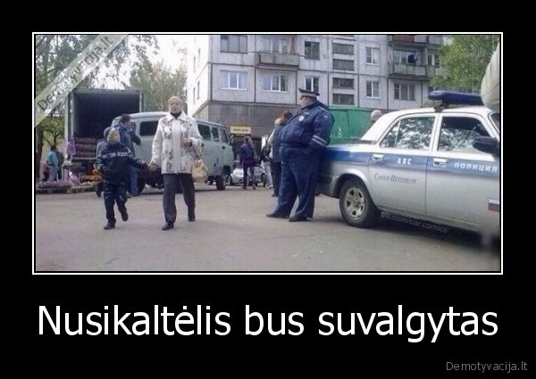 Nusikaltėlis bus suvalgytas - 