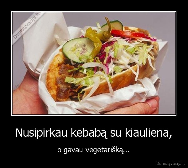 Nusipirkau kebabą su kiauliena, - o gavau vegetarišką...