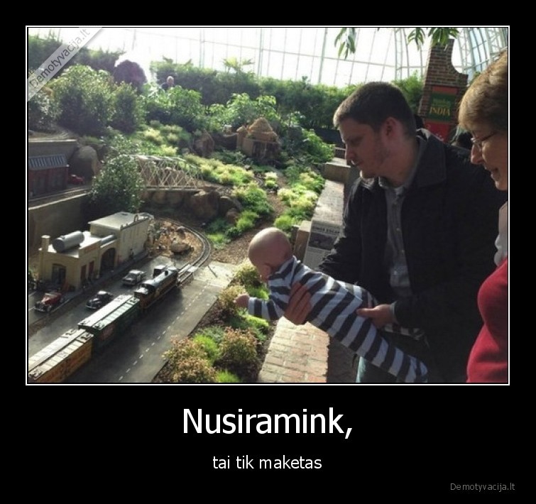 Nusiramink, - tai tik maketas