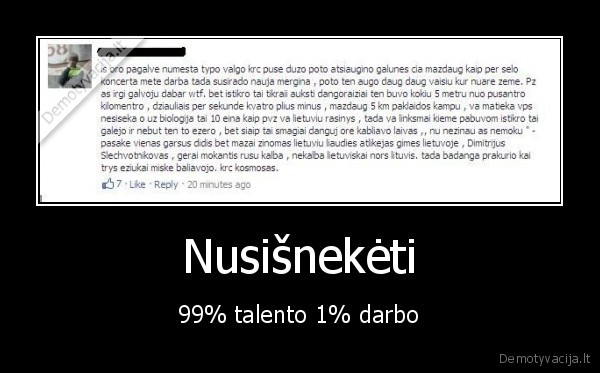 Nusišnekėti - 99% talento 1% darbo