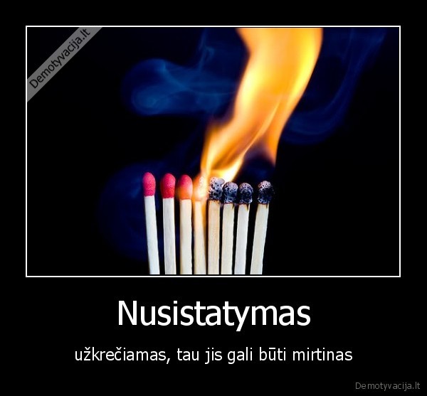 Nusistatymas - užkrečiamas, tau jis gali būti mirtinas