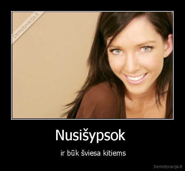 Nusišypsok  -  ir būk šviesa kitiems