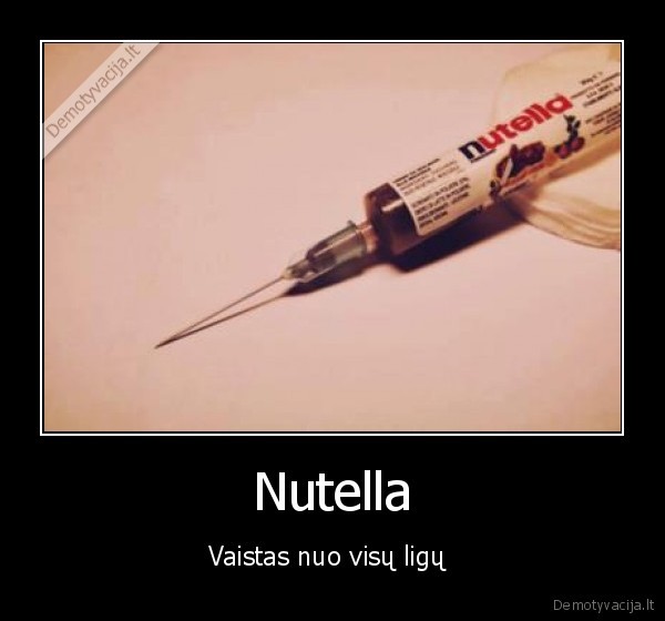 Nutella - Vaistas nuo visų ligų 
