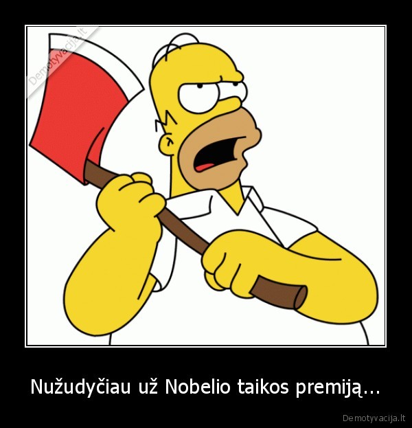 Nužudyčiau už Nobelio taikos premiją... - 