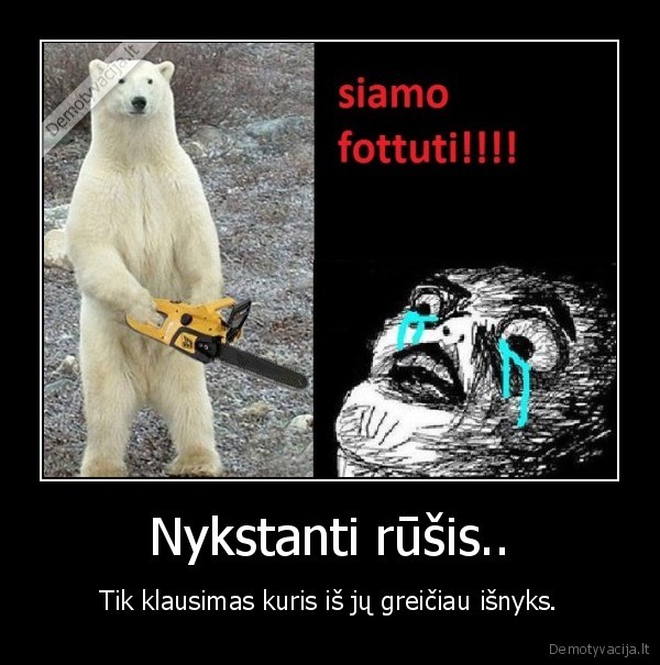 Nykstanti rūšis.. - Tik klausimas kuris iš jų greičiau išnyks.
