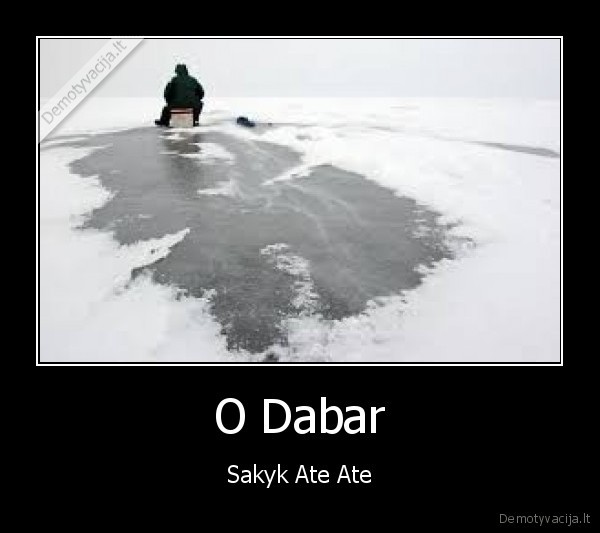 O Dabar - Sakyk Ate Ate