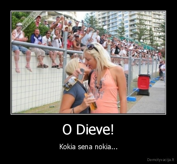 O Dieve! - Kokia sena nokia...