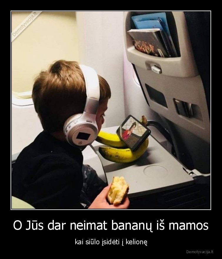 O Jūs dar neimat bananų iš mamos - kai siūlo įsidėti į kelionę