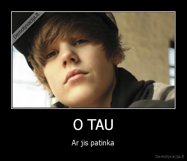 O TAU - Ar jis patinka