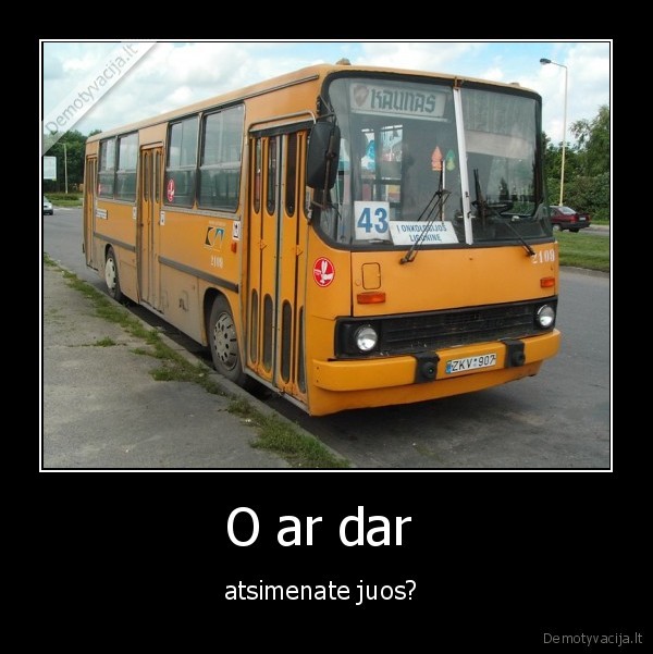 O ar dar  - atsimenate juos? 