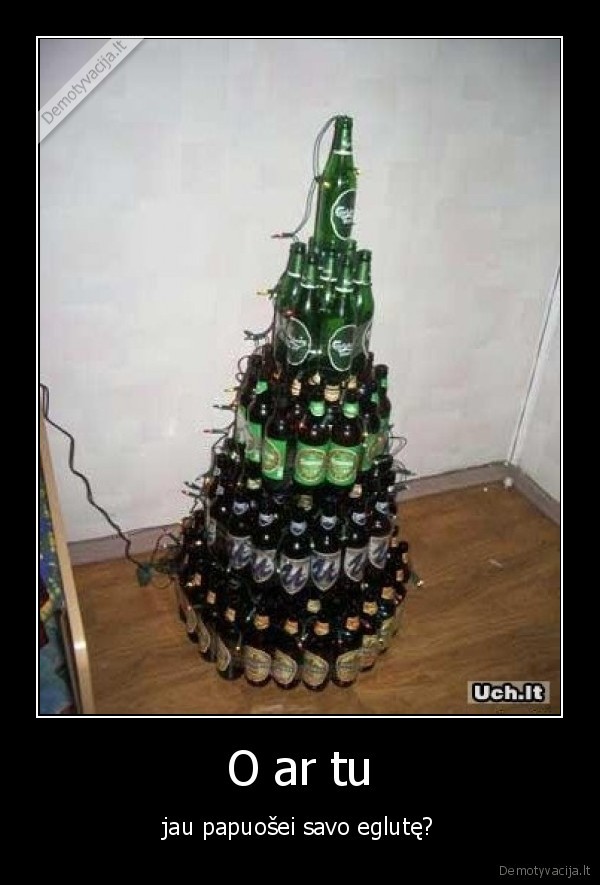 O ar tu - jau papuošei savo eglutę?