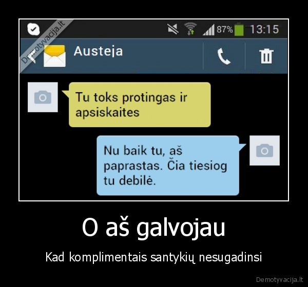 O aš galvojau - Kad komplimentais santykių nesugadinsi