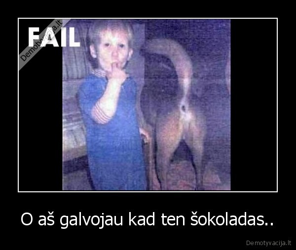 O aš galvojau kad ten šokoladas.. - 