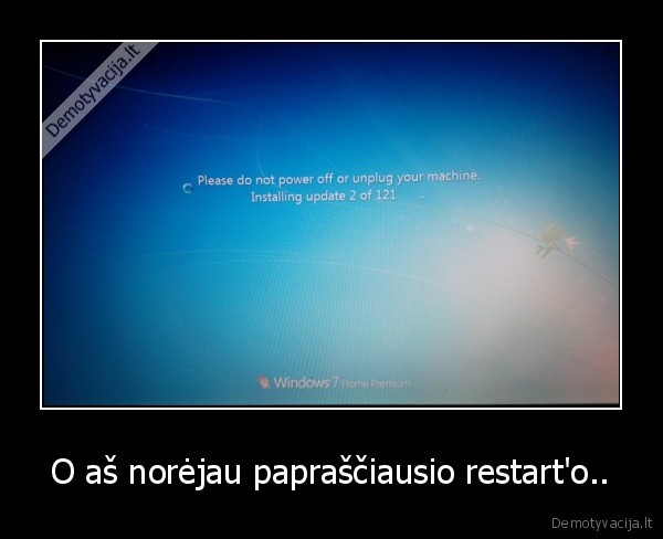 O aš norėjau papraščiausio restart'o.. - 