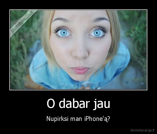 O dabar jau - Nupirksi man iPhone'ą?