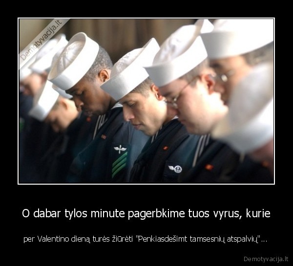 O dabar tylos minute pagerbkime tuos vyrus, kurie - per Valentino dieną turės žiūrėti "Penkiasdešimt tamsesnių atspalvių"...