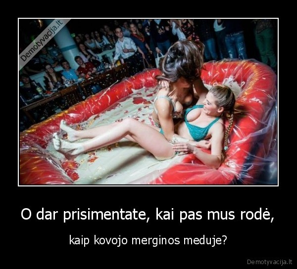 O dar prisimentate, kai pas mus rodė, - kaip kovojo merginos meduje?