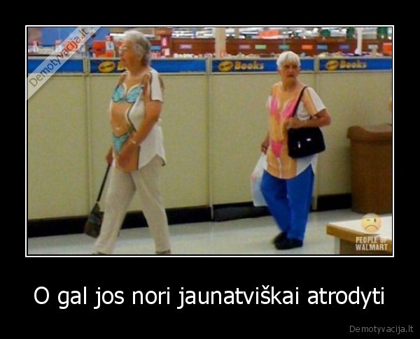 O gal jos nori jaunatviškai atrodyti - 