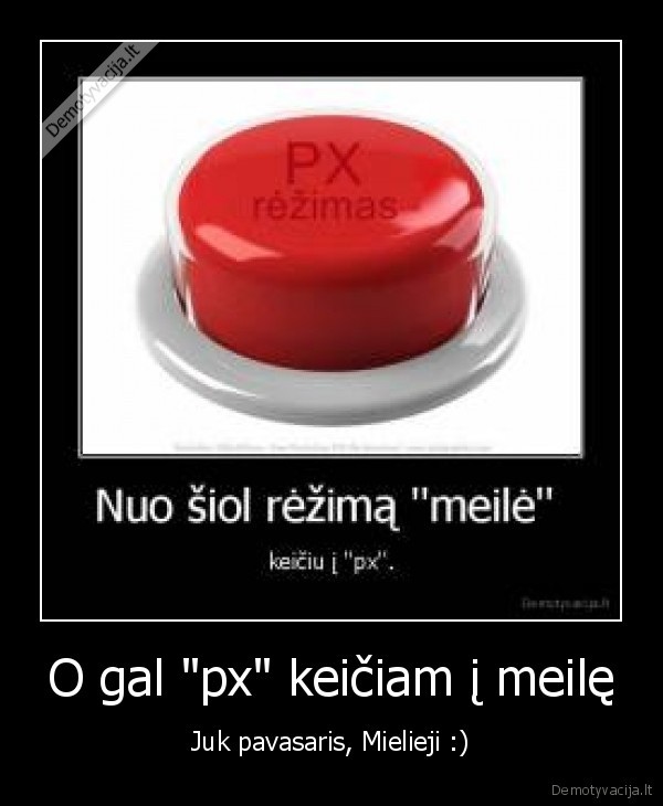 O gal "px" keičiam į meilę - Juk pavasaris, Mielieji :)