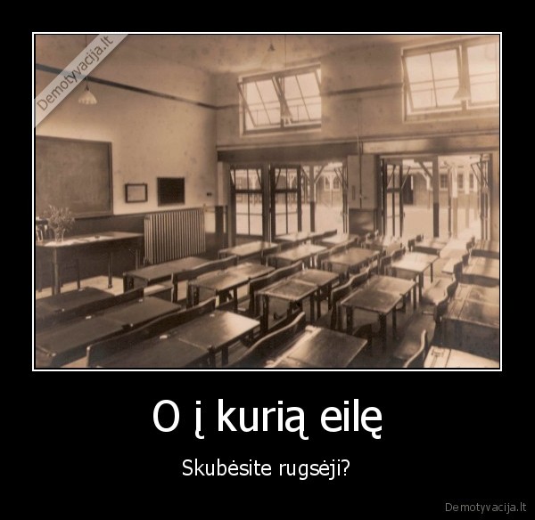 O į kurią eilę - Skubėsite rugsėji?