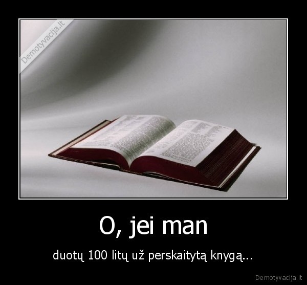 O, jei man - duotų 100 litų už perskaitytą knygą...