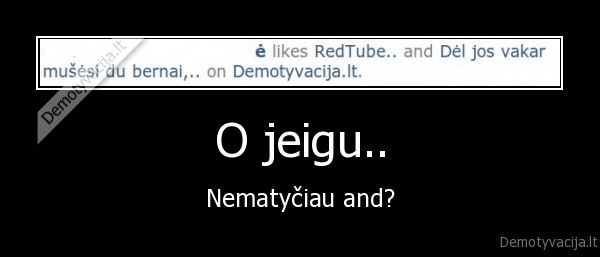 O jeigu.. - Nematyčiau and?