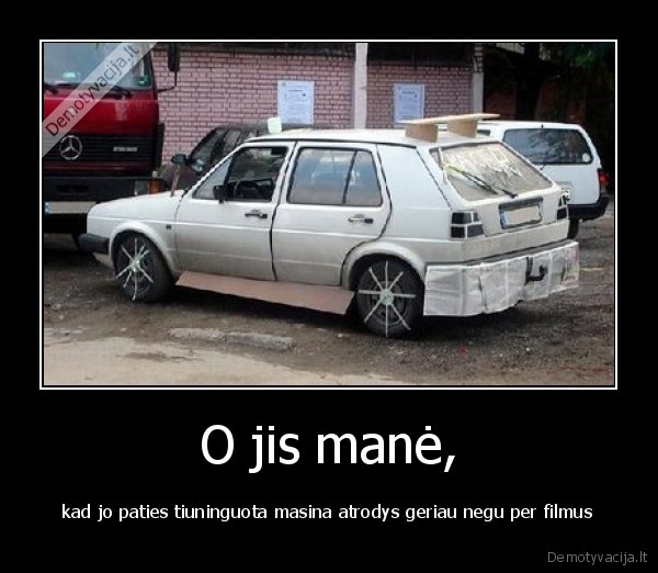 O jis manė, - kad jo paties tiuninguota masina atrodys geriau negu per filmus