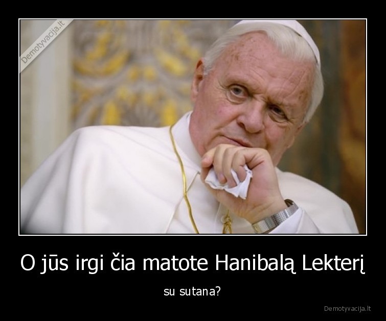 O jūs irgi čia matote Hanibalą Lekterį - su sutana?