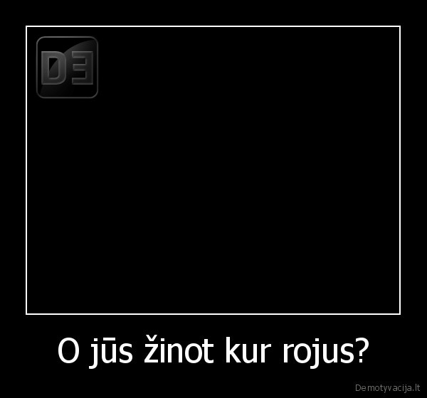 O jūs žinot kur rojus? - 