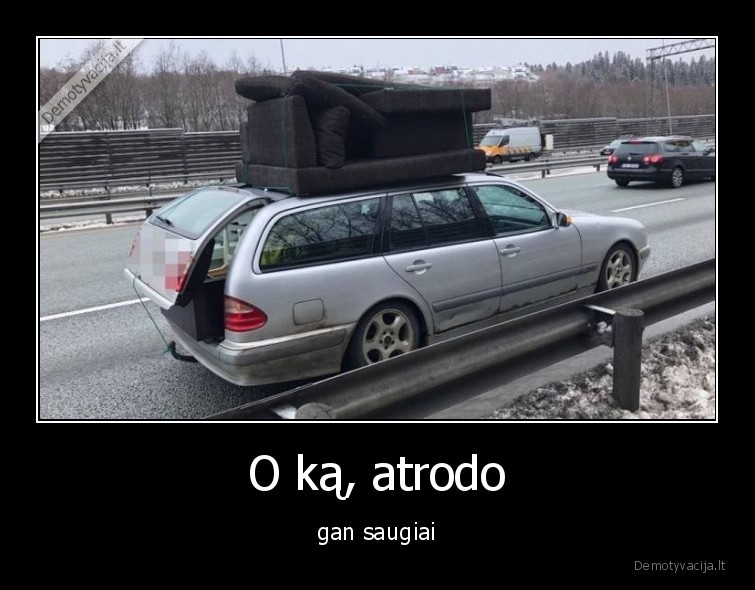 O ką, atrodo - gan saugiai