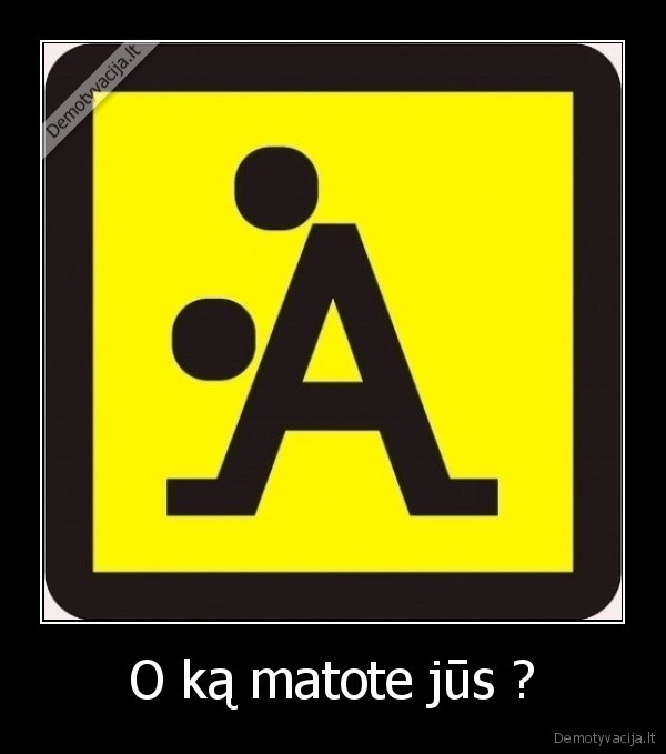 O ką matote jūs ? - 