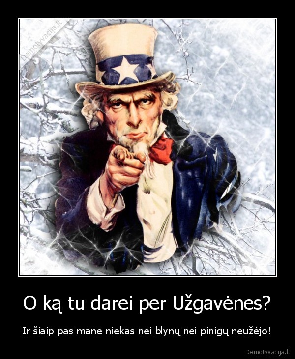 O ką tu darei per Užgavėnes? - Ir šiaip pas mane niekas nei blynų nei pinigų neužėjo!