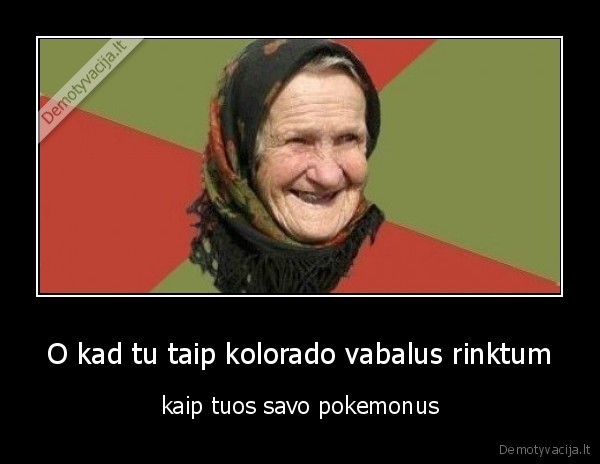 O kad tu taip kolorado vabalus rinktum - kaip tuos savo pokemonus