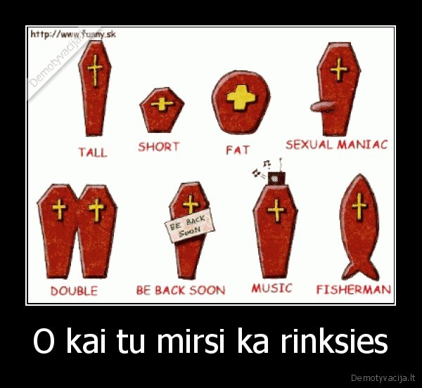 O kai tu mirsi ka rinksies - 