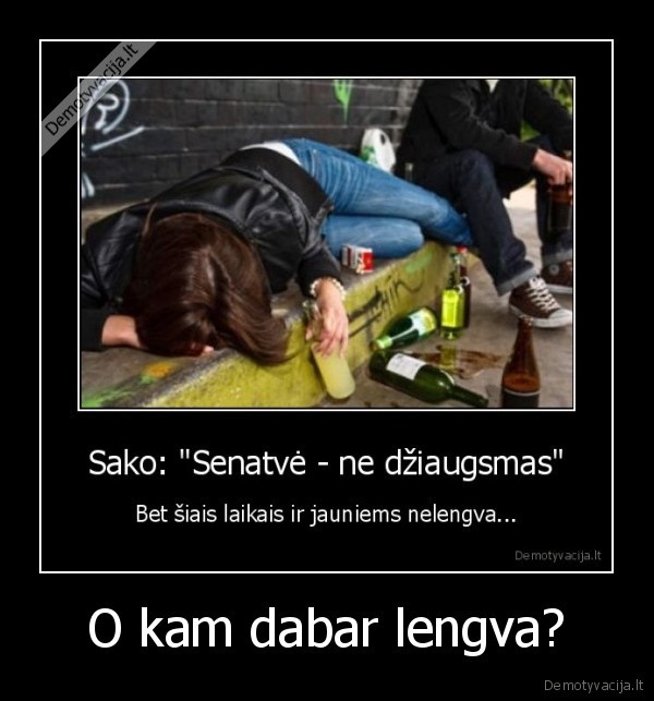 O kam dabar lengva? - 