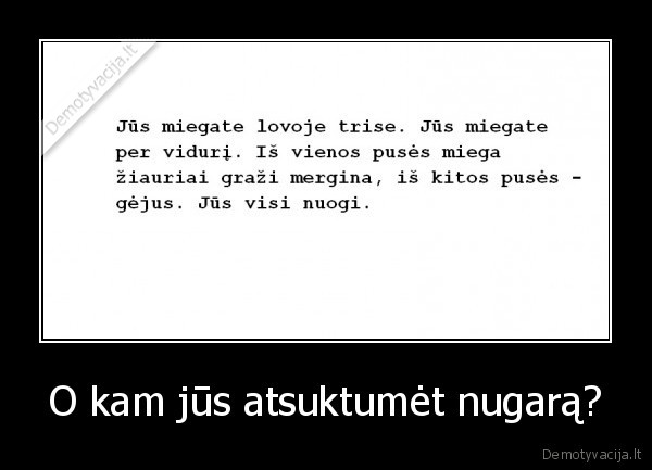 O kam jūs atsuktumėt nugarą? - 