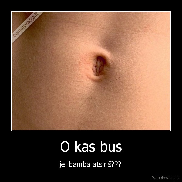 O kas bus - jei bamba atsiriš???