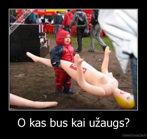 O kas bus kai užaugs? - 