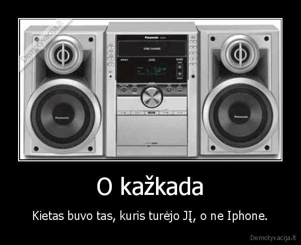 O kažkada - Kietas buvo tas, kuris turėjo JĮ, o ne Iphone.