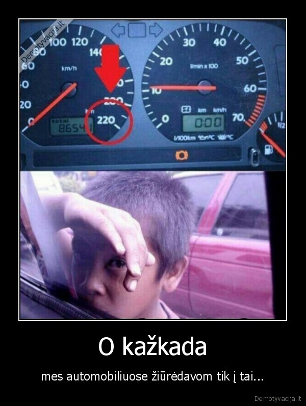 O kažkada - mes automobiliuose žiūrėdavom tik į tai...